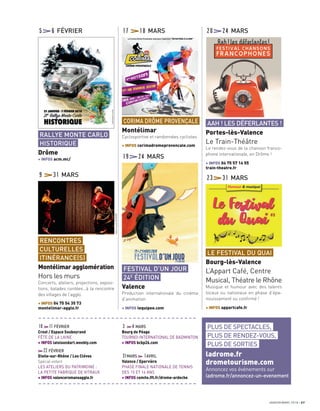 10 11FÉVRIER
Crest / Espace Soubeyrand
FÊTE DE LA LAINE
+ INFOS latoisondart.weebly.com
22FÉVRIER
Etoile-sur-Rhône / Les Clévos
Spécial enfant
LES ATELIERS DU PATRIMOINE :
LA PETITE FABRIQUE DE VITRAUX
+ INFOS valenceromansagglo.fr
3 4MARS
Bourg de Péage
TOURNOI INTERNATIONAL DE BADMINTON
+ INFOS bcbp26.com
31MARS 1AVRIL
Valence / Epervière
PHASE FINALE NATIONALE DE TENNIS
DES 15 ET 16 ANS
+ INFOS comite.fft.fr/drome-ardeche
19 24 MARS
20 24 MARS5 6 FÉVRIER
9 31 MARS
17 18 MARS
23 31 MARS
PLUS DE SPECTACLES,
PLUS DE RENDEZ-VOUS,
PLUS DE SORTIES
ladrome.fr
drometourisme.com
Annoncez vos événements sur
ladrome.fr/annoncez-un-evenement
JANVIER/MARS 2018 27
FESTIVAL D’UN JOUR
24E
ÉDITION
Valence
Production internationale du cinéma
d’animation
+ INFOS lequipee.com
RALLYE MONTE CARLO
HISTORIQUE
Drôme
+ INFOS acm.mc/
RENCONTRES
CULTURELLES
ITINÉRANCE(S)
Montélimar agglomération
Hors les murs
Concerts, ateliers, projections, exposi-
tions, balades contées…à la rencontre
des villages de l’agglo.
+ INFOS 04 75 54 35 73
montelimar-agglo.fr
AAH ! LES DÉFERLANTES !
Portes-lès-Valence
Le Train-Théâtre
Le rendez-vous de la chanson franco-
phone internationale, en Drôme !
+ INFOS 04 75 57 14 55
train-theatre.fr
LE FESTIVAL DU QUAI
Bourg-lès-Valence
L’Appart Café, Centre
Musical, Théatre le Rhône
Musique et humour avec des talents
locaux ou nationaux en phase d’épa-
nouissement ou conﬁrmé !
+ INFOS appartcafe.fr
CORIMA DRÔME PROVENÇALE
Montélimar
Cyclosportive et randonnées cyclistes
+ INFOS corimadromeprovencale.com
a
a
a
a
a
a
a
a
a
a
a
a
a
a
a
a
a
a
a
a
a
a
a
a
a
a
a
a
a
a
a
a
a
a
a
a
a
a
a
a
a
a
a
a
a
a
a
a
a
a
a
a
a
a
a
a
a
a
a
a
a
a
a
a
a
a
a
a
a
a
a
a
a
a
Jean-LouisDUZERT
 