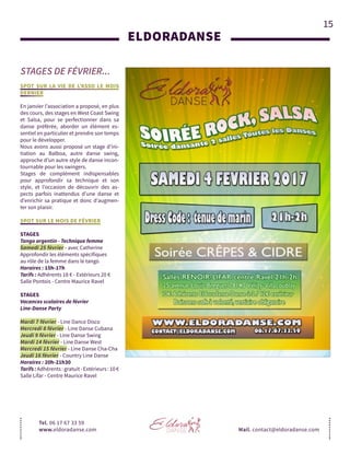 15
STAGES DE FÉVRIER...
ELDORADANSE
Tel. 06 17 67 33 59
www.eldoradanse.com
SPOT SUR LA VIE DE L’ASSO LE MOIS
DERNIER
En janvier l’association a proposé, en plus
des cours, des stages en West Coast Swing
et Salsa, pour se perfectionner dans sa
danse préférée, aborder un élément es-
sentiel en particulier et prendre son temps
pour le développer.
Nous avons aussi proposé un stage d’ini-
tiation au Balboa, autre danse swing,
approche d’un autre style de danse incon-
tournable pour les swingers.
Stages de complément indispensables
pour approfondir sa technique et son
style, et l’occasion de découvrir des as-
pects parfois inattendus d’une danse et
d’enrichir sa pratique et donc d’augmen-
ter son plaisir.
SPOT SUR LE MOIS DE FÉVRIER
STAGES
Tango argentin - Technique femme
Samedi 25 février - avec Catherine
Approfondir les éléments spécifiques
au rôle de la femme dans le tango
Horaires : 15h-17h
Tarifs : Adhérents 18 € - Extérieurs 20 €
Salle Pontois - Centre Maurice Ravel
STAGES
Vacances scolaires de février
Line-Danse Party
Mardi 7 février - Line Dance Disco
Mercredi 8 février - Line Danse Cubana
Jeudi 9 février - Line Danse Swing
Mardi 14 février - Line Danse West
Mercredi 15 février - Line Danse Cha-Cha
Jeudi 16 février - Country Line Danse
Horaires : 20h-21h30
Tarifs:Adhérents:gratuit-Extérieurs:10€
Salle Lifar - Centre Maurice Ravel
Mail. contact@eldoradanse.com
 