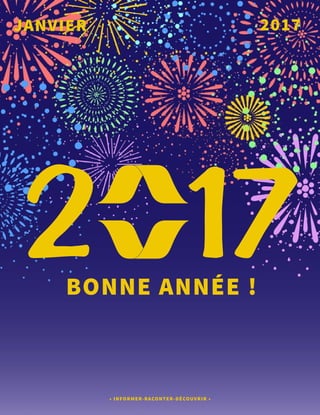 2017JANVIER
• INFORMER-RACONTER-DÉCOUVRIR •
BONNE ANNÉE !
2 17
 