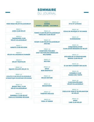 SOMMAIRE
DU JOURNAL
PAGE 2
AGENDA
SPORTS - LOISIRS - CULTURELS
PAGE 5
JUDO-CLUB VÉLIZY
PAGE 4
KRAV MAGA VÉLIZY-VILLACOUBLAY
PAGE 6
TAEKWONDO-CLUB
VÉLIZY-VILLACOUBLAY
PAGE 7
KARATÉ-CLUB VÉLIZIEN
PAGE 8
VÉLIZY-VILLACOUBLAY PLONGÉE
PAGE 9
VÉLIZY TRIATHLON
PAGE 10
ÉQUIPE CYCLISTE VÉLIZY 78
PAGE 21
THÉÂTR'À HÉLICES
PAGE 25
ELDORADANSE
PAGE 11
ATHLÉTIC-CLUB VÉLIZY-VILLACOUBLAY
GYMNASTIQUE VOLONTAIRE VÉLIZIENNE
PAGE 12
BASKET-BALL CLUB
VÉLIZY-VILLACOUBLAY
PAGE 13
HANDBALL-CLUB VÉLIZY
CERCLE D'ESCRIME VÉLIZIEN
PAGE 19
RELAIS NATURE
PAGE 22
ÉVEIL ET DANSE
PAGE 26
CIRQUONVOLUTION
CLUB LOISIR BRODERIE DE VÉLIZY
PAGE 23
D'ICI ET LÀ MUSIC
PAGE 27
ATELIERS DE LA COUR ROLAND
BRIDGE-CLUB VÉLIZY
PAGE 29
SCRABBLE-CLUB
SIGNES DES TEMPS
PAGE 31
CERCLE DE YOGA ET DE RELAXATION
DE VÉLIZY
PAGE 20
BEEOSPHÈRE
PAGE 24
ÉCOLE DE MUSIQUE ET DE DANSE
PAGE 28
SI LES MOTS AVAIENT DES AILES
PAGE 30
CLUB PHILATÉLIQUE
VÉLIZY-VILLACOUBLAY
PAGE 32
APEIV
CINÉ-CLUB VÉLIZY
PAGE 17
RES'EAU
PAGE 18
APEIV
BON AMAPPETIT
PAGE 15
RUGBY-CLUB VÉLIZY-VILLACOUBLAY
AVD SNC
PAGE 16
CHANTIERS-YVELINES
1642E
SECTION DES MÉDAILLÉS
MILITAIRES
PAGE 14
TENNIS-CLUB VÉLIZY-VILLACOUBLAY
TWIRLING-CLUB VÉLIZY
 