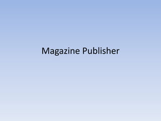 Magazine Publisher
 
