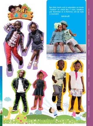 AFRICAKIDSVILLAGE-BENETTONENFANT-MANEGE-TROISPOMMES-CHICCO-LARECRE-MAGICWORD-ISKATE-REDBOWL-HOBBYONE
21
Nos Kids chéris sont si adorables en mode
“Fashion” et chic!!! Nos 2 stars, habillées
par Benneton et 3 Pommes, ont du style
à revendre!
Admirez!!!
 