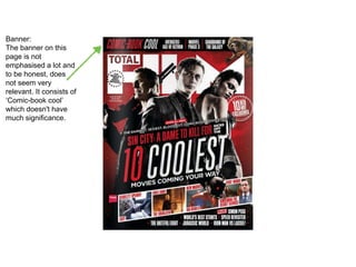 Banner:
The banner on this
page is not
emphasised a lot and
to be honest, does
not seem very
relevant. It consists of
‘Comic-book cool’
which doesn't have
much significance.
 