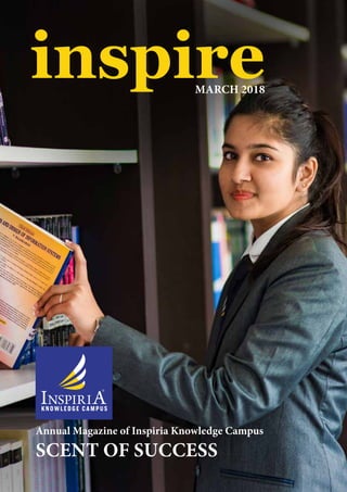 inspire
Annual Magazine of Inspiria Knowledge Campus
MARCH 2018
SCENT OF SUCCESS
 