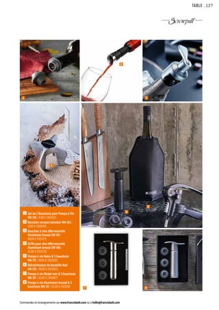 TABLE
Commandes et renseignements sur www.francisbatt.com ou à hello@francisbatt.com
7 8
6
2
3
4
5
1  Set de 2 Bouchons pour Pompe à Vin
WA 138 : 11.00 € (163152)
2  Bouchon verseur/aérateur WA 163 :
41.00 € (163970)
3  Bouchon à vins effervescents
Aluminium brossé SW 101 :
48.00 € (163371)
4  Griffe pour vins effervescents
Aluminium brossé SW 100 :
42.00 € (163370)
5  Pompe à vin Noire  3 bouchons
WA 137 : 28.00 € (162002)
6  Rafraîchisseur de bouteille Noir
WA 126 : 28.00 € (163020)
7  Pompe à vin Nickel noir  3 bouchons
WA 137 : 52.00 € (163067)
8  Pompe à vin Aluminium brossé  3
bouchons WA 137 : 52.00 € (163019)
1
.127
 