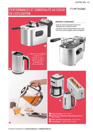2
3
INNOVANTE ET TECHNOLOGIQUE
•Ajuste de manière automatique la durée et la
température de vos aliments cuisinés
•6 modes de cuisson préprogrammées (frites 2 bains,
frites 1 bain, poisson, nuggets, calamars et beignets.
ELECTRO-CHIC
Commandes et renseignements sur www.francisbatt.com ou à hello@francisbatt.com
PERFORMANCES ET CONVIVIALITÉ AU COEUR
DE L’UTILISATION
1  Friteuse inox digitale : 199.99 € (247277)
2  Bouilloire inox a température réglable double paroi Elva 1 L :
109.99 € (247228)
3  Théière automatique Cha dao expert : 279.99 € (247345)
4  Set petit déjeuner : 410.00 € - 349.00 € (247805)
1
4
Boutons de commande
« Monte » et
« Baisse » afin de
régler vous-même
la température
d’eau souhaitée,
.63
 