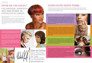 01
13
Salon de Coiffure
Hommes / Femmes / Enfants
Centre Commercial Sea Plaza
Dakar - Senegal
Tel : (33) 8247033 / (77) 3326251
E-mail : salonmicheleka@orange.sn
www.micheleka.comwww.micheleka.com
Pour celles qui veulent préserver leurs  longueurs lais-
sez vous tenter par un balayage tie and dye (ombre et
lumière) qui vous donnera du peps dans vos cheveux.
Pour celles ayant des cheveux afro naturels, créez vous-
même vos styles de vacances en essayant la gamme des
produits coiffants signés Mizani  tel que la gamme True
Textures qui redessine vos boucles, sculpte pour un effet
mouillé, minimal et maitrise le shrinkage.
Pour celles qui sont défrisées, optez pour un look plus lissé
en utilisant la gamme Thermasmooth de Mizani  qui pro-
tégera vos cheveux  de la chaleur du séchoir  ou du fer a
lisser car celui-ci reste le meilleur ami de la beauté pour un
style glamour.
La gamme Mizani est disponible au salon Michèle Ka.
Envie de vacances ?
beauté
Les cheveux adoptent
une multitude de
styles cette saison. 
Chaque saison apporte ses tendances en coupe de cheveux et la
choisir est toujours un choix délicat ... au cœur des tendances coiffure
2013, on retrouve des coiffures rétro , des chignons, des coiffures aux
effets coiffés décoiffés, des mèches colorées ultra tendance….
De la coupe garçonne ultra courte aux cheveux longs fluides qui don-
neront un rendu vaporeux, cet été apportez un brin de dynamisme à
vos cheveux !
Adoptez des coupes faciles a vivre aux allures décontractées, osez le
court, c’est le moment !
Faites peau neuve pour...
On rêve toutes d’une peau saine et éclatante pour l’été. Mais pour exaucer ce dé-
sir, il faut y mettre du sien. En suivant nos conseils votre teint retrouvera sa clarté
et sera prêt à accueillir le soleil.
Notre peau doit continuellement faire face aux agressions extérieures. A la fin de la journée, une mul-
titude d’impuretés se sont agglomérées sur notre visage. Afin d’en restaurer la pureté et l’équilibre,
il est nécessaire de laver en douceur, chaque jour, notre épiderme. Les produits nettoyants sont des
préparations cosmétiques destinées à éliminer les poussières, les cellules mortes, la sueur, le sébum
et les traces de maquillage, ainsi que toutes les impuretés qui se logent à la surface de la peau.
Savons surgras, savons liquides, pains dermatologiques ou syndets, laits, gels et les mousses de
toilette, votre choix se fera prioritairement en fonction de votre type de peau, de la texture et du
mode d’utilisation des produits.
Bien nettoyée, la peau a besoin de se réhydrater et les soins hydratants sont là pour ça ! Le film
hydratant qu’ils déposent sur la peau est constitué de corps gras qui retiennent l’humidité de l’épi-
derme et l’empêchent ainsi de s’évaporer : la peau reste ainsi hydratée. Entre les crèmes hydratantes
de jour et de nuit, les émulsions matifiantes, les fluides anti-pollution et les micro-émulsions anti-rou-
geurs, votre choix se fera prioritairement en fonction de votre type de peau, de la texture et du mode
d’utilisation des produits. Les peaux normales aiment les crèmes légères. Les peaux grasses ou
mixtes affectionnent les crèmes fluides «huile dans eau» et les émulsions matifiantes qui diminuent la
brillance de la peau. Les peaux sèches et sensibles préfèrent les émulsions “eau dans huile”, riches
en actifs apaisants.
Masques crème, gel, poudre, film, plâtre, ils s’utilisent tous une fois par semaine en moyenne.
Efficaces et agréables à utiliser, leurs objectifs varient selon les soins nécessités par l’épiderme.
Le masque nettoyant est riche de produits absorbants et désincrustants afin d’éliminer les impuretés
et les cellules mortes. Le masque normalisateur des sécrétions séborrhéiques agit par absorption
pour rétablir l’équilibre acido-basique. Le masque hydratant recrée le film hydrolipidique grâce à ses
humectants et ses principes actifs hydratants.
Dès 30 ans, il est sage de faire attention aux premières rides du contour des yeux. Surtout lorsque
l’on sait que la peau y est cinq fois plus fine que sur le reste du visage. Clignements des yeux, batte-
ments des paupières, stress et pollution sollicitent toute la journée l’épiderme fragile de cette zone
du visage. Réalisez chez vous un soin complet des yeux “anti-fatigue” :
Commencez par un gommage du visage ultra doux avec un produit gommant spécial peau fragile.
Gommez le contour des yeux, au niveau des sourcils et le dessous de l’oeil par effleurages circulaires
très légers. Continuez le soin par l’application d’un masque régénérant adapté à la fragilité du con-
tour de l’oeil. Poursuivre le soin par un modelage manuel réalisé avec une crème lifting qui détendra
l’épiderme et lissera les ridules du contour de l’oeil. Parfaire cet éclat des yeux en appliquant l’une
de nos crèmes hydratantes conseillées pour le contour des yeux
Une peau bien nettoyée, une sensation
de fraîcheur et de confort
L’hydratation, passage obligé de la beauté
Faites-vous un masque hebdomadaire
Chouchoutez vos yeux pour séduire
 