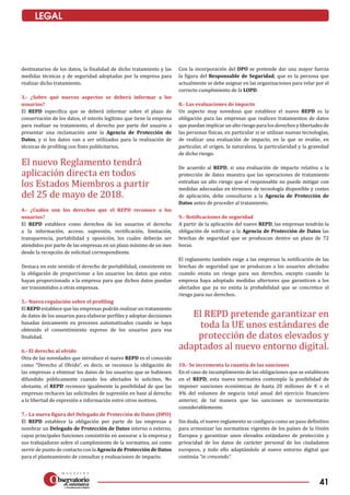 41
LEGAL
destinatarios de los datos, la finalidad de dicho tratamiento y las
medidas técnicas y de seguridad adoptadas por la empresa para
realizar dicho tratamiento.
3.- ¿Sobre qué nuevos aspectos se deberá informar a los
usuarios?
El REPD especifica que se deberá informar sobre el plazo de
conservación de los datos, el interés legítimo que tiene la empresa
para realizar su tratamiento, el derecho por parte del usuario a
presentar una reclamación ante la Agencia de Protección de
Datos, y si los datos van a ser utilizados para la realización de
técnicas de profiling con fines publicitarios.
4.- ¿Cuáles son los derechos que el REPD reconoce a los
usuarios?
El REPD establece como derechos de los usuarios el derecho
a la información, acceso, supresión, rectificación, limitación,
transparencia, portabilidad y oposición, los cuales deberán ser
atendidos por parte de las empresas en un plazo máximo de un mes
desde la recepción de solicitud correspondiente.
Destaca en este sentido el derecho de portabilidad, consistente en
la obligación de proporcionar a los usuarios los datos que estos
hayan proporcionado a la empresa para que dichos datos puedan
ser transmitidos a otras empresas.
5.- Nueva regulación sobre el profiling
El REPD establece que las empresas podrán realizar un tratamiento
de datos de los usuarios para elaborar perfiles y adoptar decisiones
basadas únicamente en procesos automatizados cuando se haya
obtenido el consentimiento expreso de los usuarios para esa
finalidad.
6.- El derecho al olvido
Otra de las novedades que introduce el nuevo REPD es el conocido
como “Derecho al Olvido”, es decir, se reconoce la obligación de
las empresas a eliminar los datos de los usuarios que se hubiesen
difundido públicamente cuando los afectados lo soliciten. No
obstante, el REPD reconoce igualmente la posibilidad de que las
empresas rechacen las solicitudes de supresión en base al derecho
a la libertad de expresión e información entre otros motivos.
7.- La nueva figura del Delegado de Protección de Datos (DPO)
El REPD establece la obligación por parte de las empresas a
nombrar un Delegado de Protección de Datos interno o externo,
cuyas principales funciones consistirán en asesorar a la empresa y
sus trabajadores sobre el cumplimiento de la normativa, así como
servir de punto de contacto con la Agencia de Protección de Datos
para el planteamiento de consultas y evaluaciones de impacto.
Con la incorporación del DPO se pretende dar una mayor fuerza
la figura del Responsable de Seguridad, que es la persona que
actualmente se debe asignar en las organizaciones para velar por el
correcto cumplimiento de la LOPD.
8.- Las evaluaciones de impacto
Un aspecto muy novedoso que establece el nuevo REPD es la
obligación para las empresas que realicen tratamientos de datos
que puedan implicar un alto riesgo para los derechos y libertades de
las personas físicas, en particular si se utilizan nuevas tecnologías,
de realizar una evaluación de impacto, en la que se evalúe, en
particular, el origen, la naturaleza, la particularidad y la gravedad
de dicho riesgo.
De acuerdo al REPD, si una evaluación de impacto relativa a la
protección de datos muestra que las operaciones de tratamiento
entrañan un alto riesgo que el responsable no puede mitigar con
medidas adecuadas en términos de tecnología disponible y costes
de aplicación, debe consultarse a la Agencia de Protección de
Datos antes de proceder al tratamiento.
9.- Notificaciones de seguridad
A partir de la aplicación del nuevo REPD, las empresas tendrán la
obligación de notificar a la Agencia de Protección de Datos las
brechas de seguridad que se produzcan dentro un plazo de 72
horas.
El reglamento también exige a las empresas la notificación de las
brechas de seguridad que se produzcan a los usuarios afectados
cuando exista un riesgo para sus derechos, excepto cuando la
empresa haya adoptado medidas ulteriores que garanticen a los
afectados que ya no exista la probabilidad que se concretice el
riesgo para sus derechos.
10.- Se incrementa la cuantía de las sanciones
En el caso de incumplimiento de las obligaciones que se establecen
en el REPD, esta nueva normativa contempla la posibilidad de
imponer sanciones económicas de hasta 20 millones de € o el
4% del volumen de negocio total anual del ejercicio financiero
anterior, de tal manera que las sanciones se incrementarán
considerablemente.
Sin duda, el nuevo reglamento se configura como un paso definitivo
para armonizar las normativas vigentes de los países de la Unión
Europea y garantizar unos elevados estándares de protección y
privacidad de los datos de carácter personal de los ciudadanos
europeos, y todo ello adaptándolo al nuevo entorno digital que
continúa “in crescendo”.
El REPD pretende garantizar en
toda la UE unos estándares de
protección de datos elevados y
adaptados al nuevo entorno digital.
El nuevo Reglamento tendrá
aplicación directa en todos
los Estados Miembros a partir
del 25 de mayo de 2018.
 