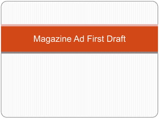 Magazine Ad First Draft

 