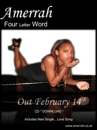 Amerrah Four  Letter  Word Out February 14 th   www.amerrah.co.uk Includes New Single…Love Song CD * DOWNLOAD * 