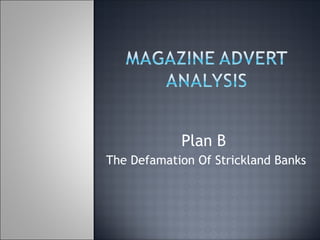 Plan B
The Defamation Of Strickland Banks
 