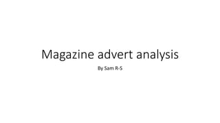 Magazine advert analysis 
By Sam R-S 
 