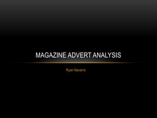 Ryan Navarro
MAGAZINE ADVERT ANALYSIS
 