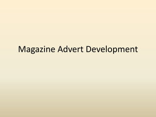Magazine Advert Development
 