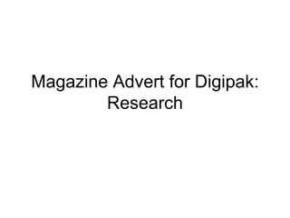 Magazine Advert for Digipak: Research 