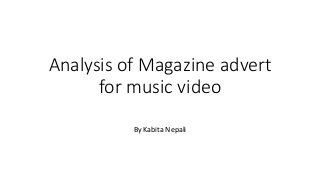 Analysis of Magazine advert
for music video
By Kabita Nepali
 