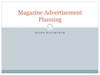 Q U I N N M A C A R T H U R
Magazine Advertisement
Planning
 