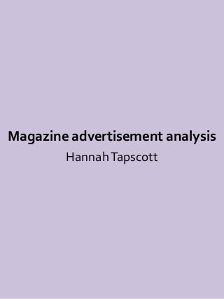 Magazine advertisement analysis
Hannah Tapscott

 