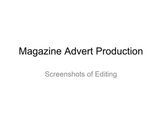 Magazine Advert Production
Screenshots of Editing
 