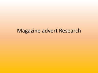 Magazine advert Research
 