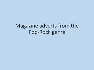 Magazine adverts from the
Pop-Rock genre
 