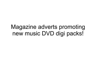 Magazine adverts promoting new music DVD digi packs! 