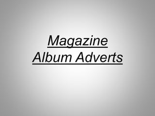 Magazine
Album Adverts
 