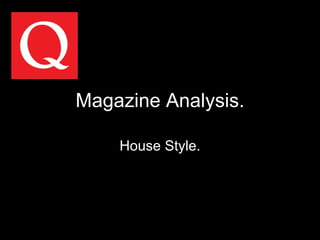 Magazine Analysis. House Style. 