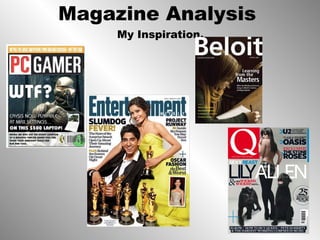 Magazine Analysis  My Inspiration. 