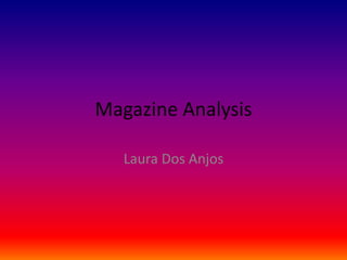Magazine Analysis

   Laura Dos Anjos
 