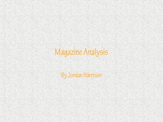 Magazine Analysis

  By Jordan Harrison
 