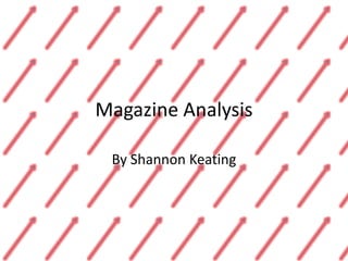 Magazine Analysis
By Shannon Keating
 