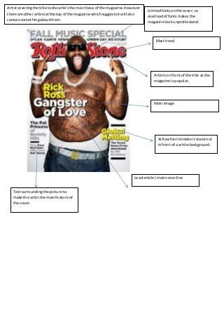 Limited fonts on the cover; as 
overload of fonts makes the 
magazine look unprofessional. 
Mast head 
Artist is in front ...