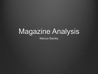 Magazine Analysis
Marcus Stanley
 
