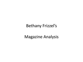 Bethany Frizzel’s
Magazine Analysis
 
