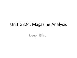 Unit G324: Magazine Analysis
Joseph Ellison
 