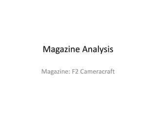 Magazine Analysis
Magazine: F2 Cameracraft
 