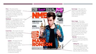 Price – The price of this
magazine was £2.30 however
NME is now a free magazine.
I’ve chosen to look at it as I like
the l...