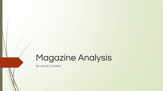 Magazine Analysis
By Jacob Crossley
 