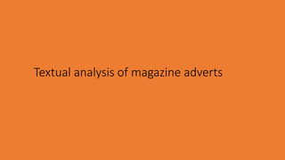 Textual analysis of magazine adverts
 
