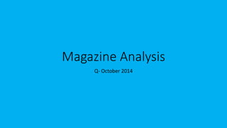 Magazine Analysis
Q- October 2014
 