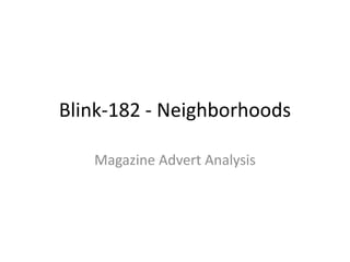 Blink-182 - Neighborhoods 
Magazine Advert Analysis 
 