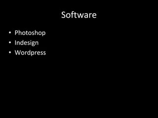 Software
• Photoshop
• Indesign
• Wordpress
 
