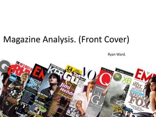 Magazine Analysis. (Front Cover) Ryan Ward. 