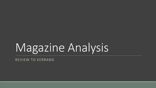 Magazine Analysis
REVIEW TO KERRANG
 