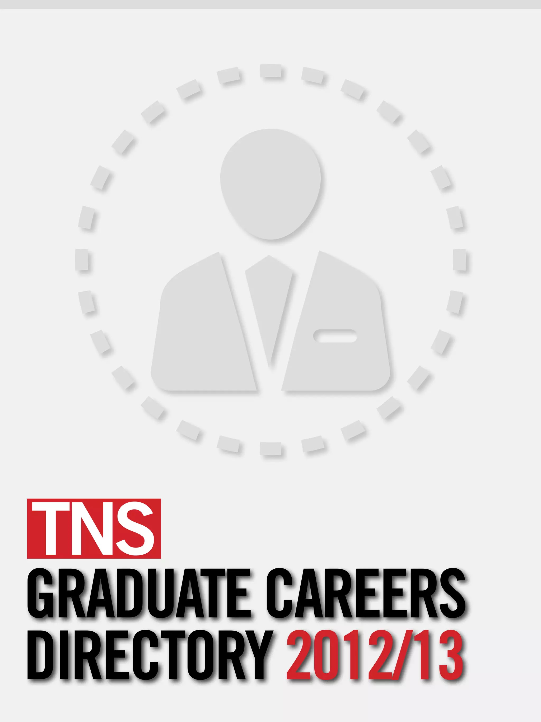 TNS
GRADUATE CAREERS
DIRECTORY 2012/13
          The National Student - Careers Guide 2012 103
 