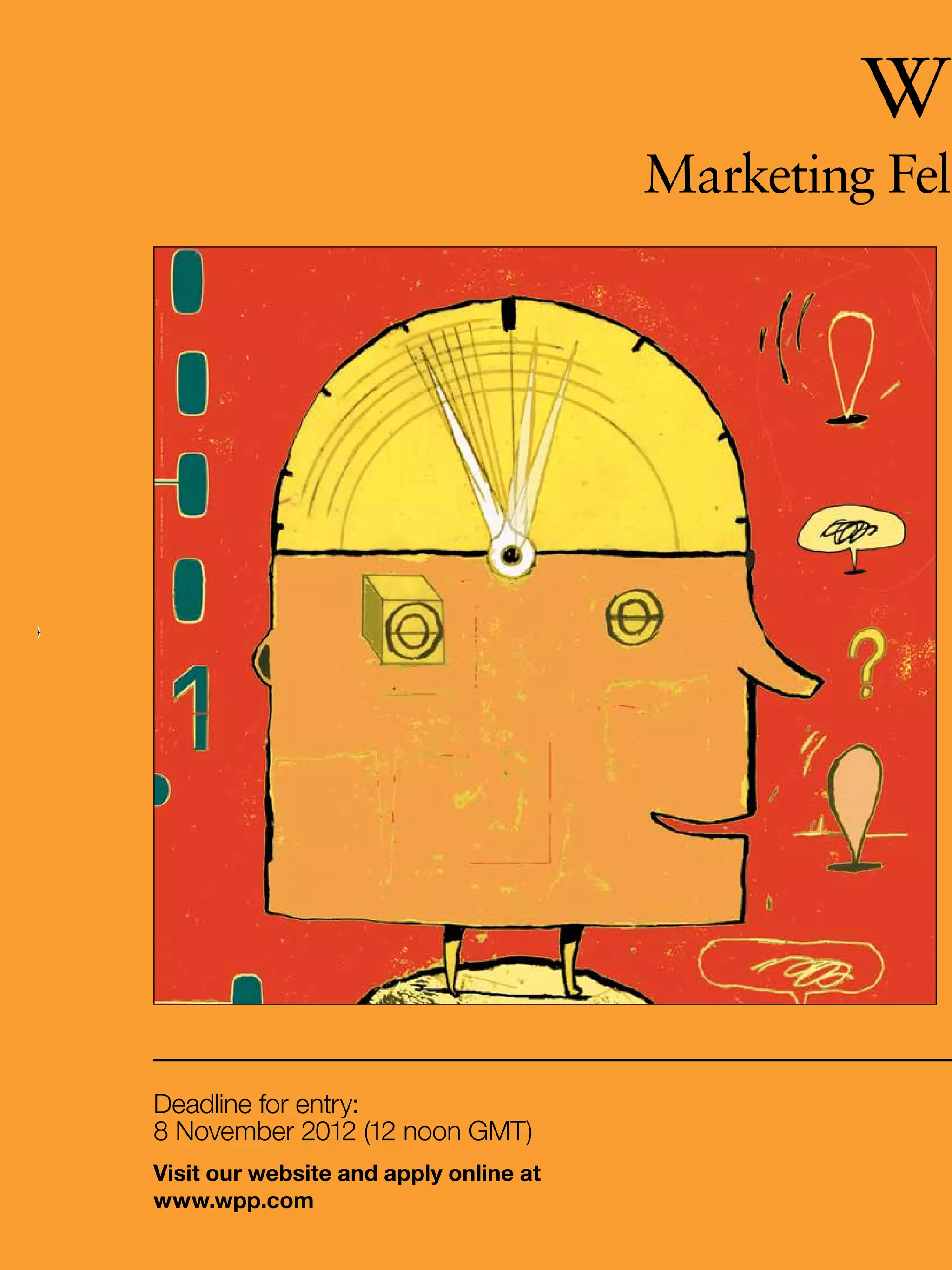 Marketing Fell




        Deadline for entry:
        8 November 2012 (12 noon GMT)
         Visit our website and apply online at
42
         www.wpp.com
     The National Student - Careers Guide 2012
 