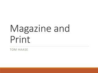 Magazine and
Print
TOM HAASE
 