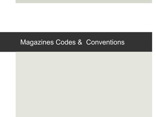 Magazines Codes & Conventions
 