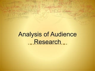 Analysis of Audience 
Research 
 